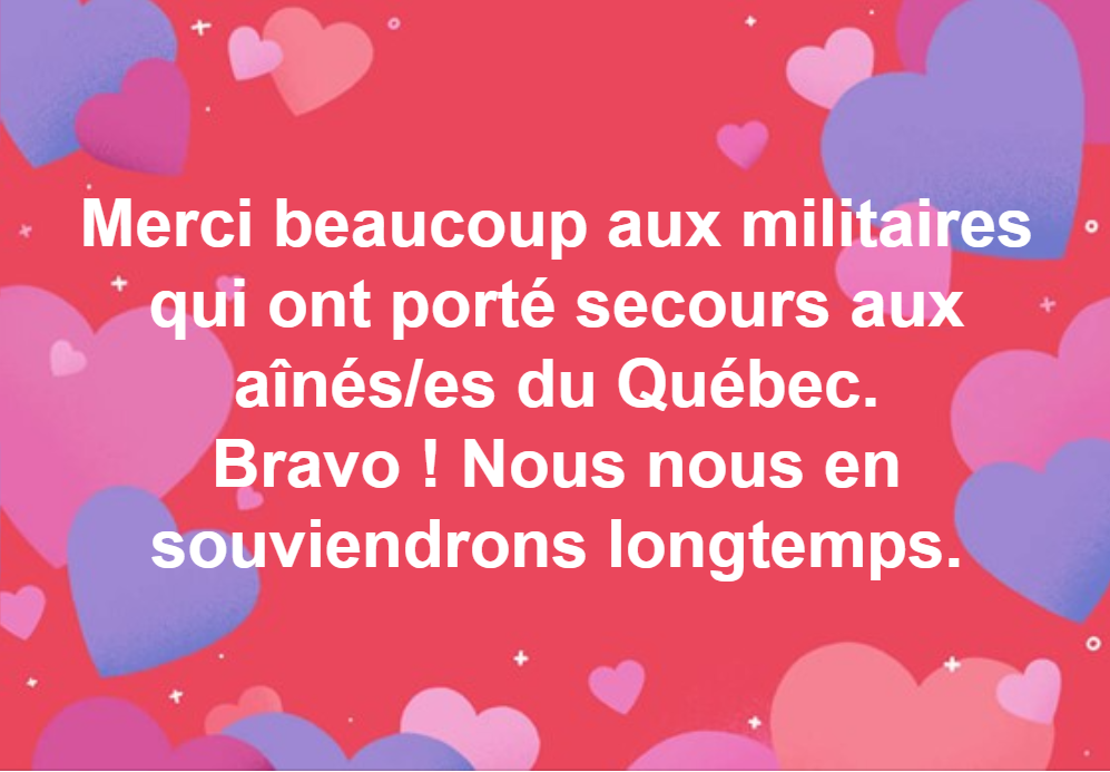 Merci beaucoup aux militaires qui ont porté secours aux aînés/es du Québec. Bravo ! Nous nous en souviendrons longtemps.