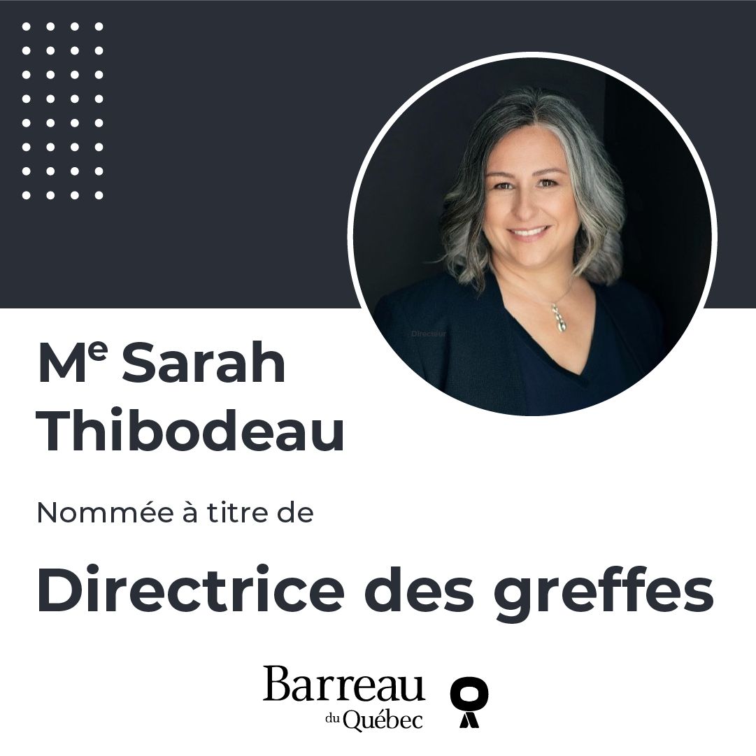 Le Barreau du Québec est heureux d’annoncer la nomination de Me Sarah Thibodeau au poste de directrice du service des Greffes.