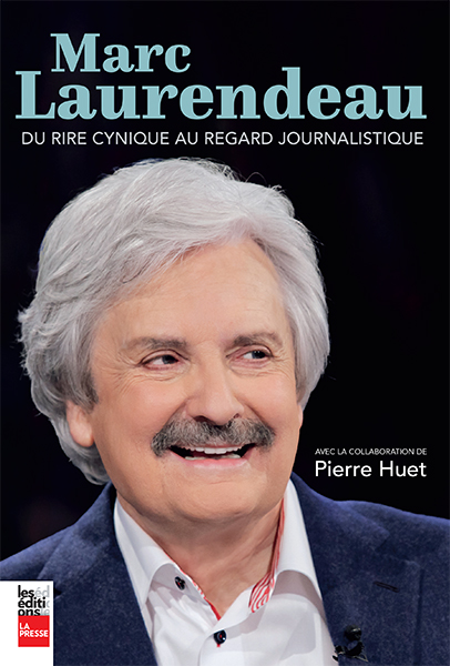 Marc Laurendeau – DU RIRE CYNIQUE AU REGARD JOURNALISTIQUE