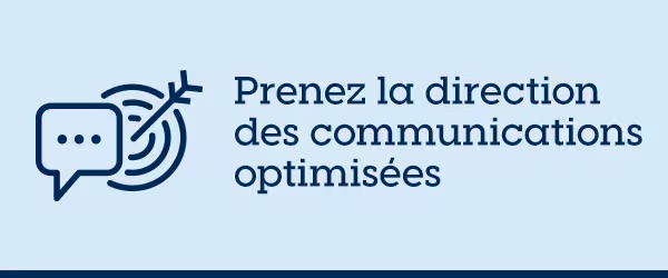 Prenez la direction des communications optimisées